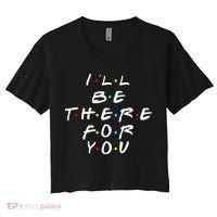 I'll Be There For You Friendship  Women's Crop Top Tee thumb 0