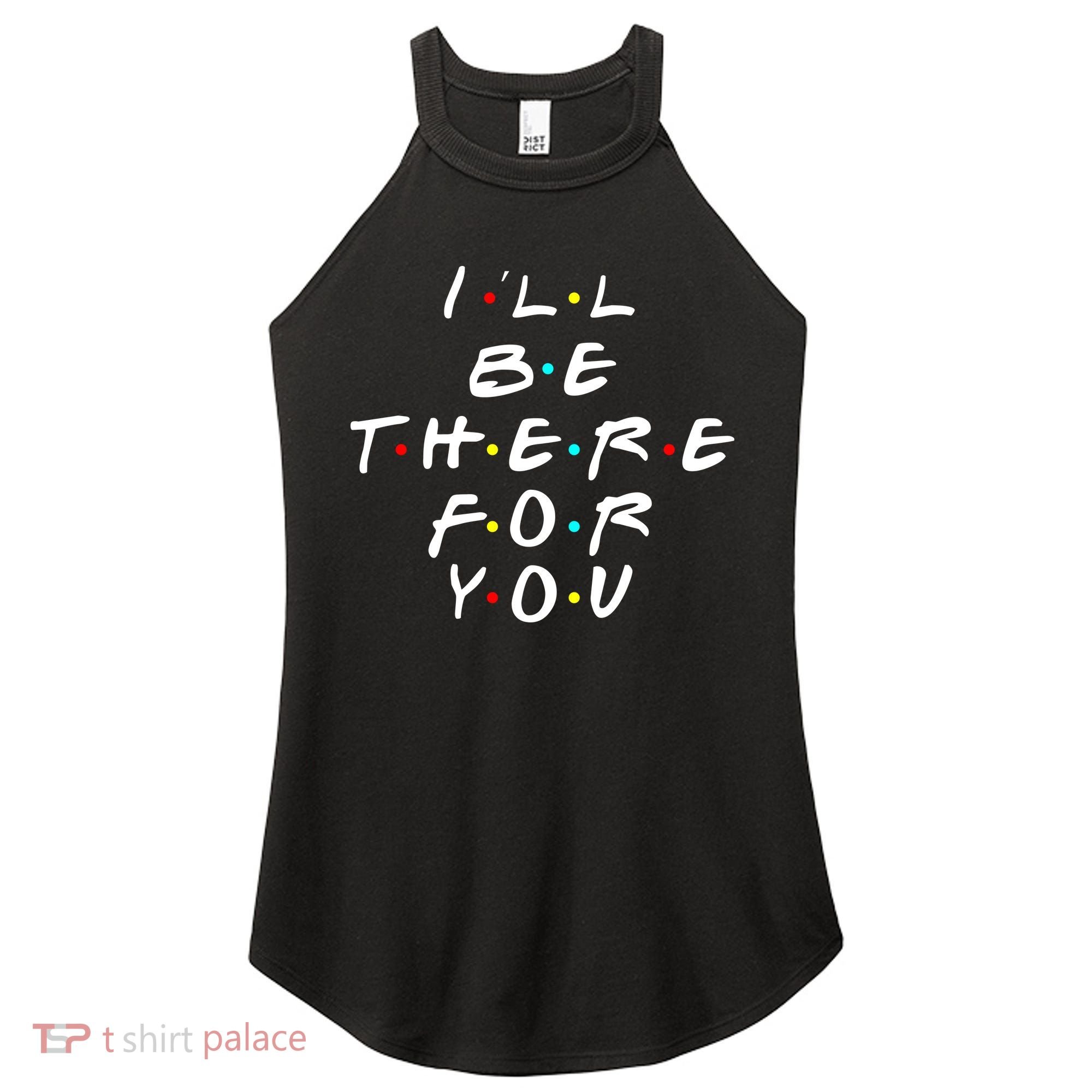 I'll Be There For You Friendship  Women's Perfect Tri Rocker Tank