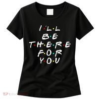 I'll Be There For You Friendship  Women's T-Shirt thumb 0