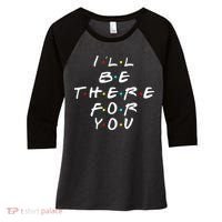 I'll Be There For You Friendship  Women's Tri-Blend 3/4-Sleeve Raglan Shirt thumb 0