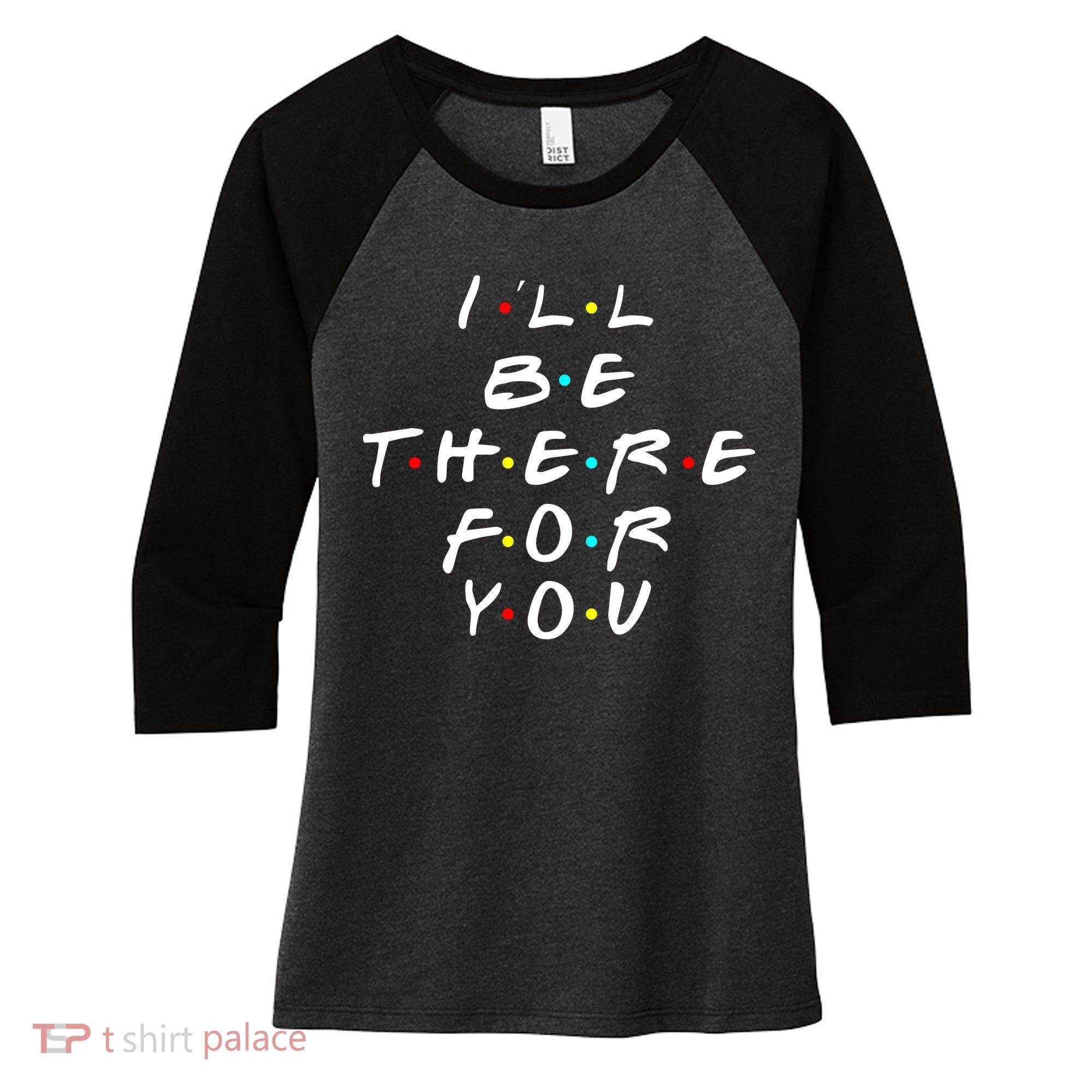 I'll Be There For You Friendship  Women's Tri-Blend 3/4-Sleeve Raglan Shirt