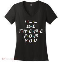 I'll Be There For You Friendship  Women's V-Neck T-Shirt thumb 0