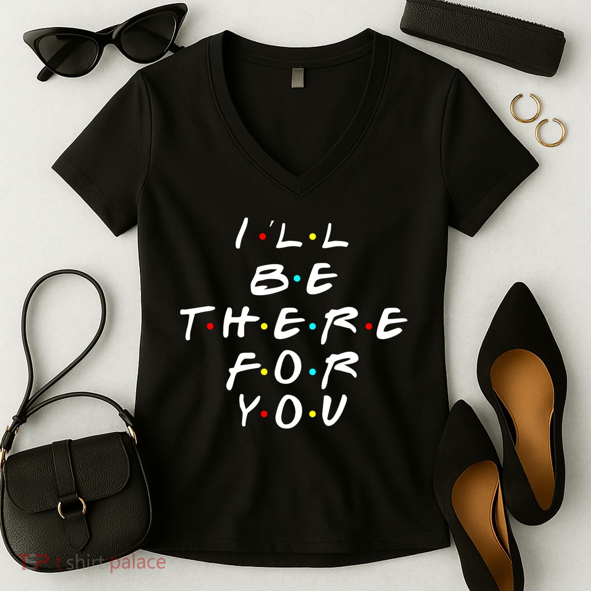 I'll Be There For You Friendship  Women's V-Neck T-Shirt
