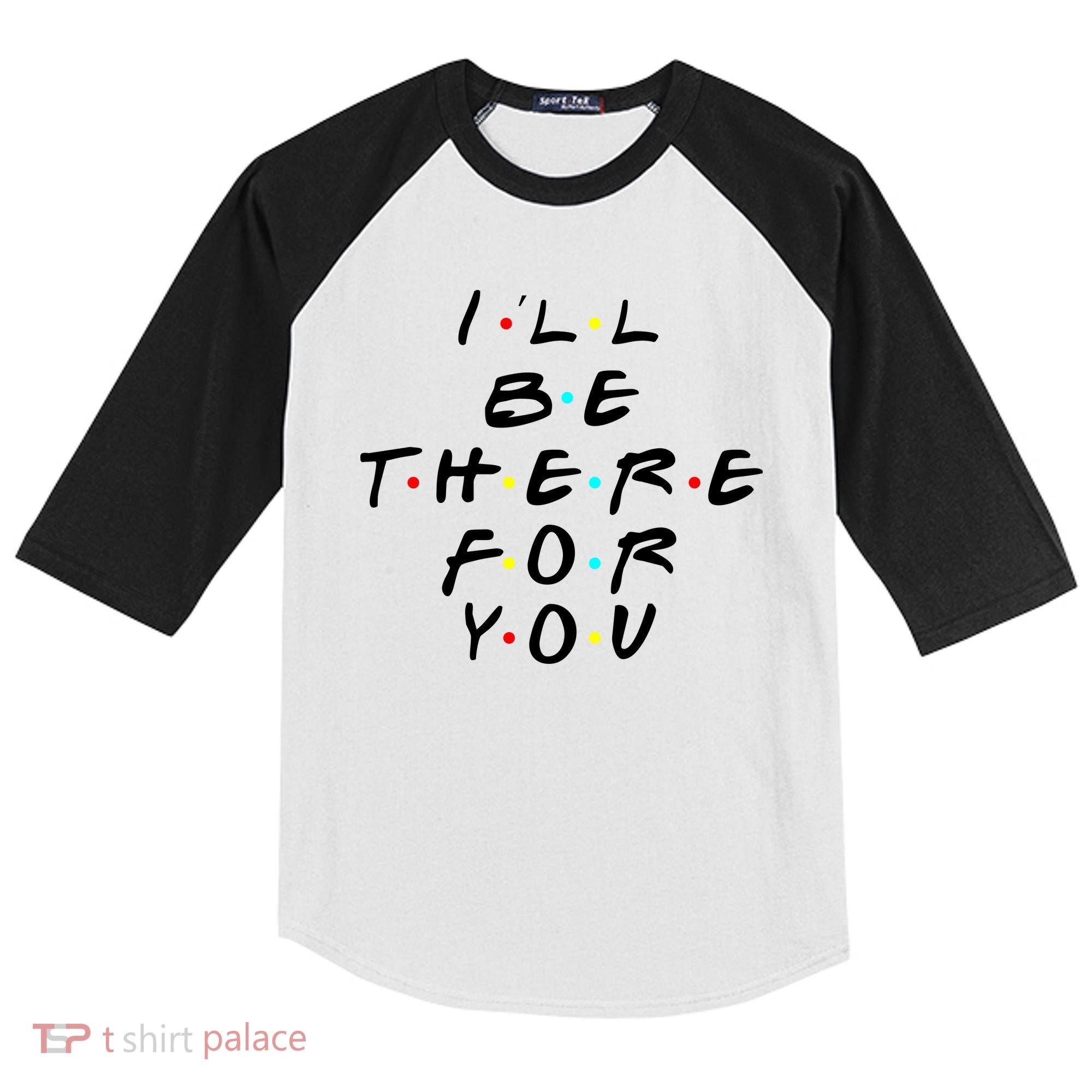 I'll Be There For You Friendship  Kids Colorblock Raglan Jersey