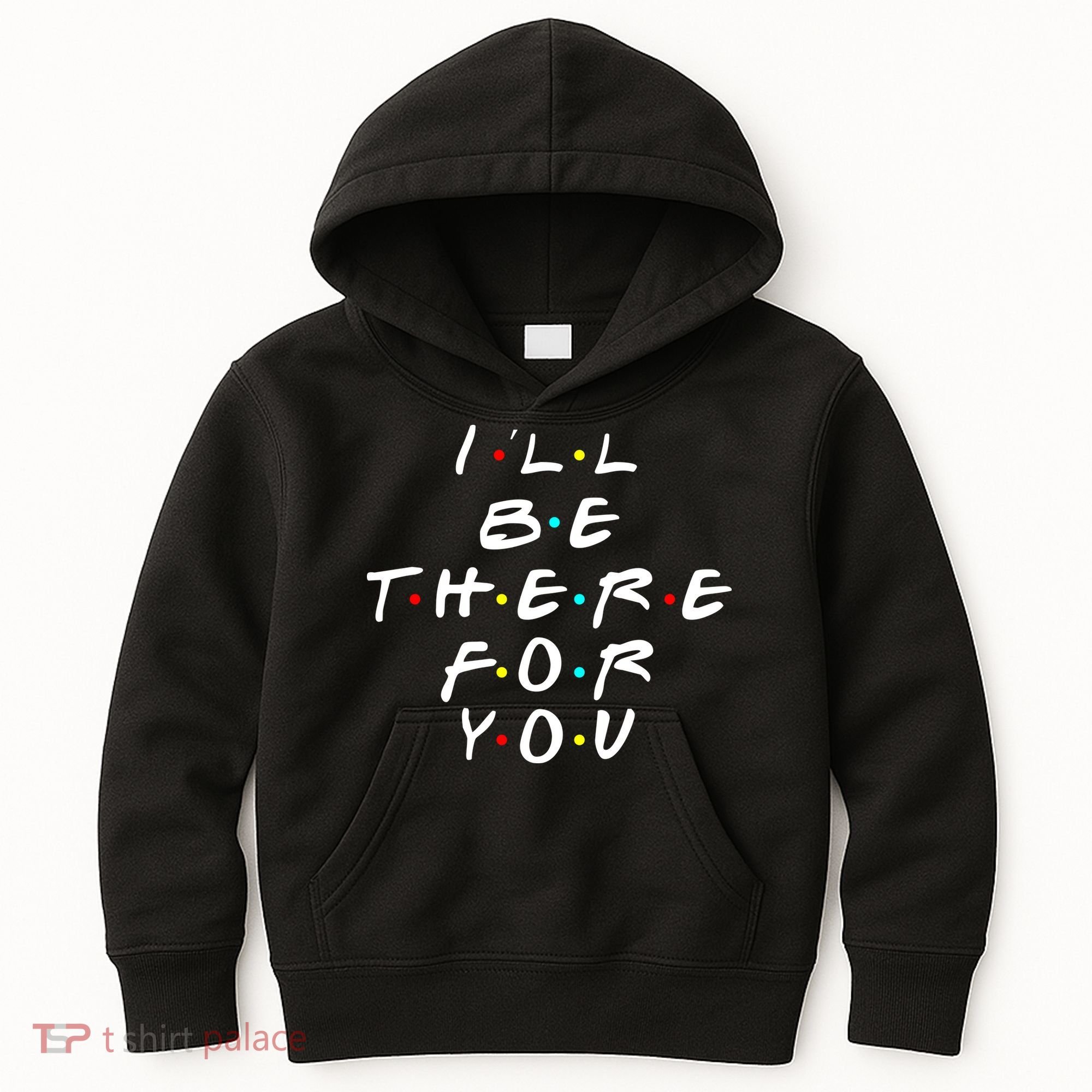 I'll Be There For You Friendship  Kids Hoodie