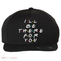 I'll Be There For You Friendship  Wool Snapback Cap thumb 0