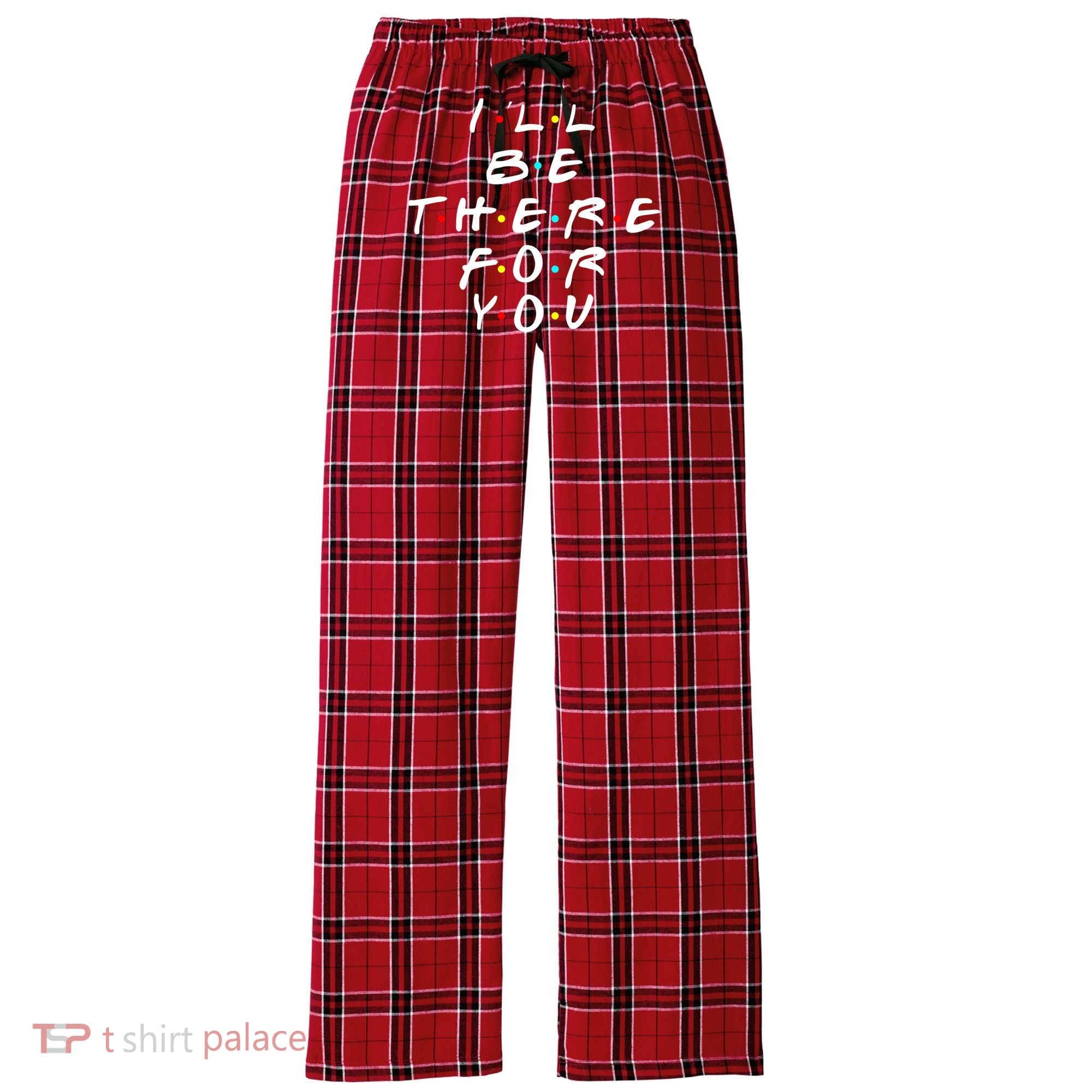 I'll Be There For You Friendship  Women's Flannel Plaid Pajama Pants
