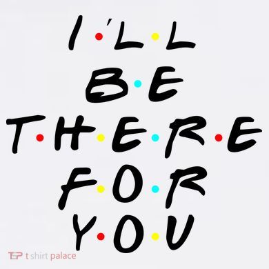 I'll Be There For You Friendship  Garment-Dyed Sweatshirt