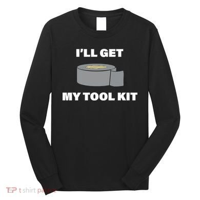 I'll Get My Tool Kit Duck Tape Long Sleeve Shirt