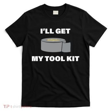 I'll Get My Tool Kit Duck Tape T-Shirt
