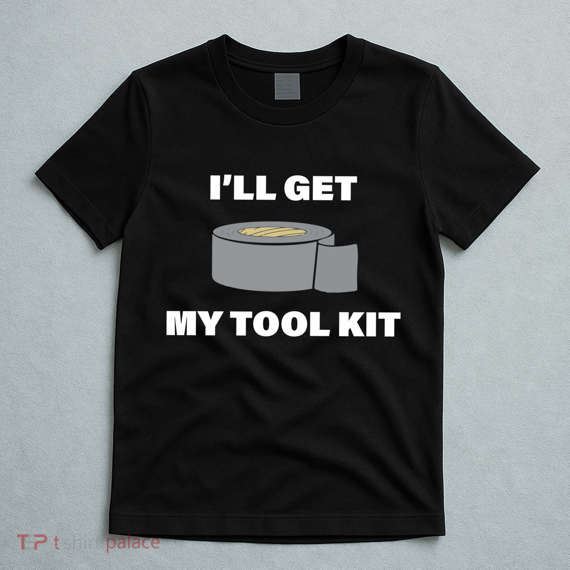 I'll Get My Tool Kit Duck Tape T-Shirt