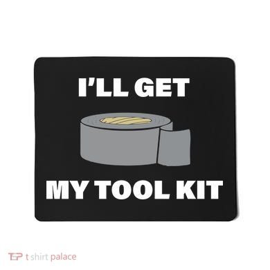 I'll Get My Tool Kit Duck Tape Mousepad