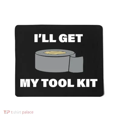 I'll Get My Tool Kit Duck Tape Mousepad