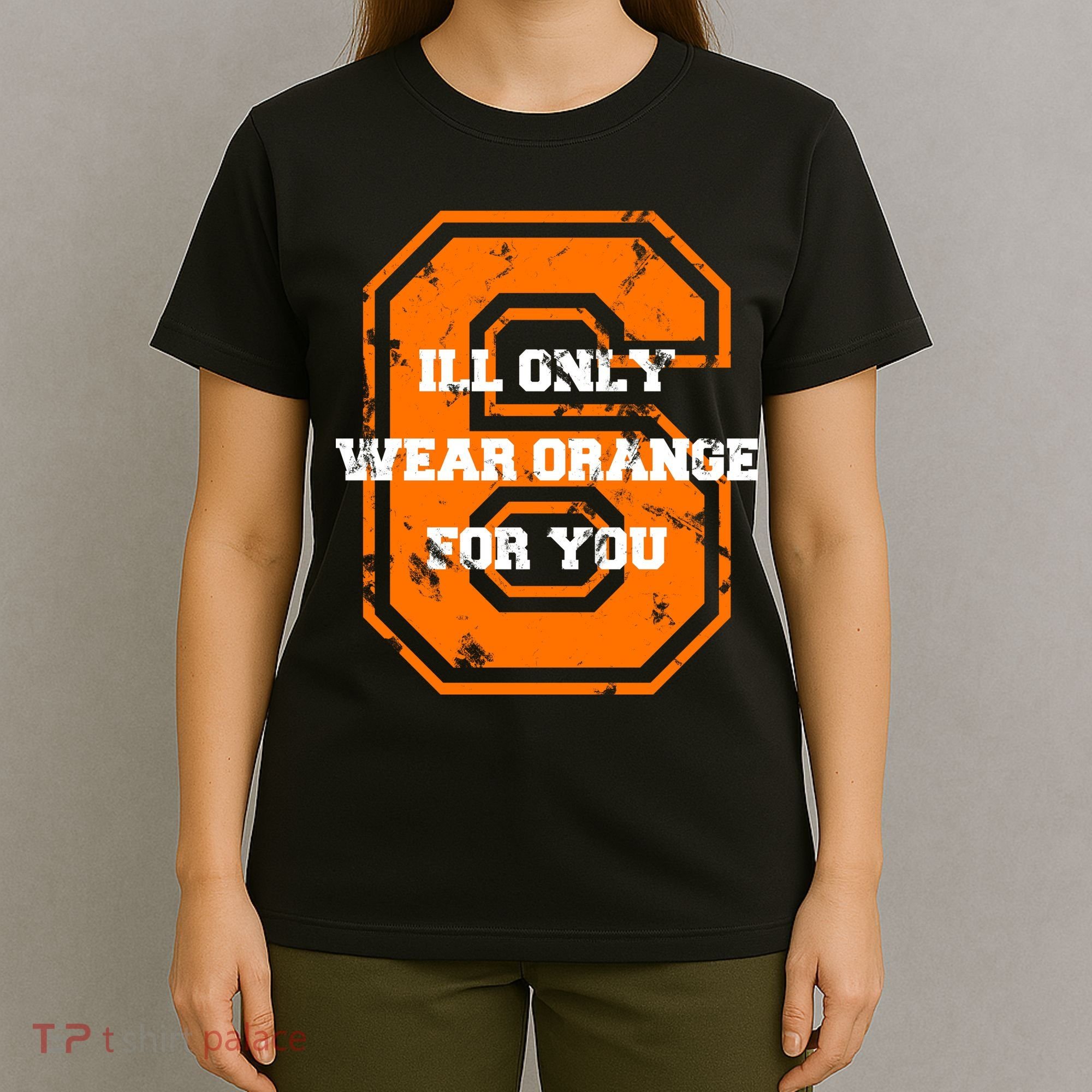I'll Only Wear Orange For You Cleveland Football T-Shirt