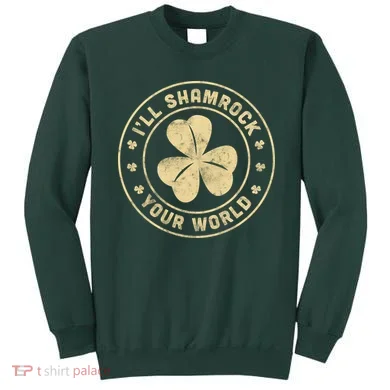 I'll Shamrock Your World Sweatshirt