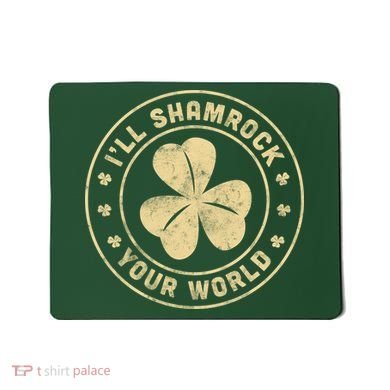 I'll Shamrock Your World Mousepad