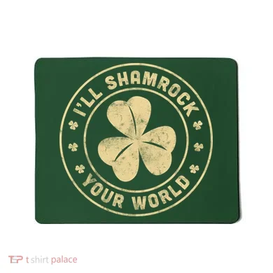 I'll Shamrock Your World Mousepad