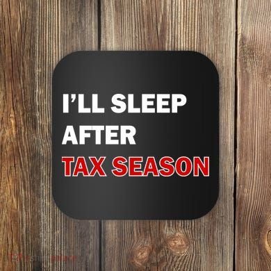 I'll Sleep After Tax Season Coaster