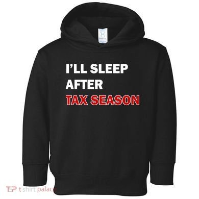 I'll Sleep After Tax Season Toddler Hoodie