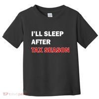 I'll Sleep After Tax Season Toddler T-Shirt thumb 0