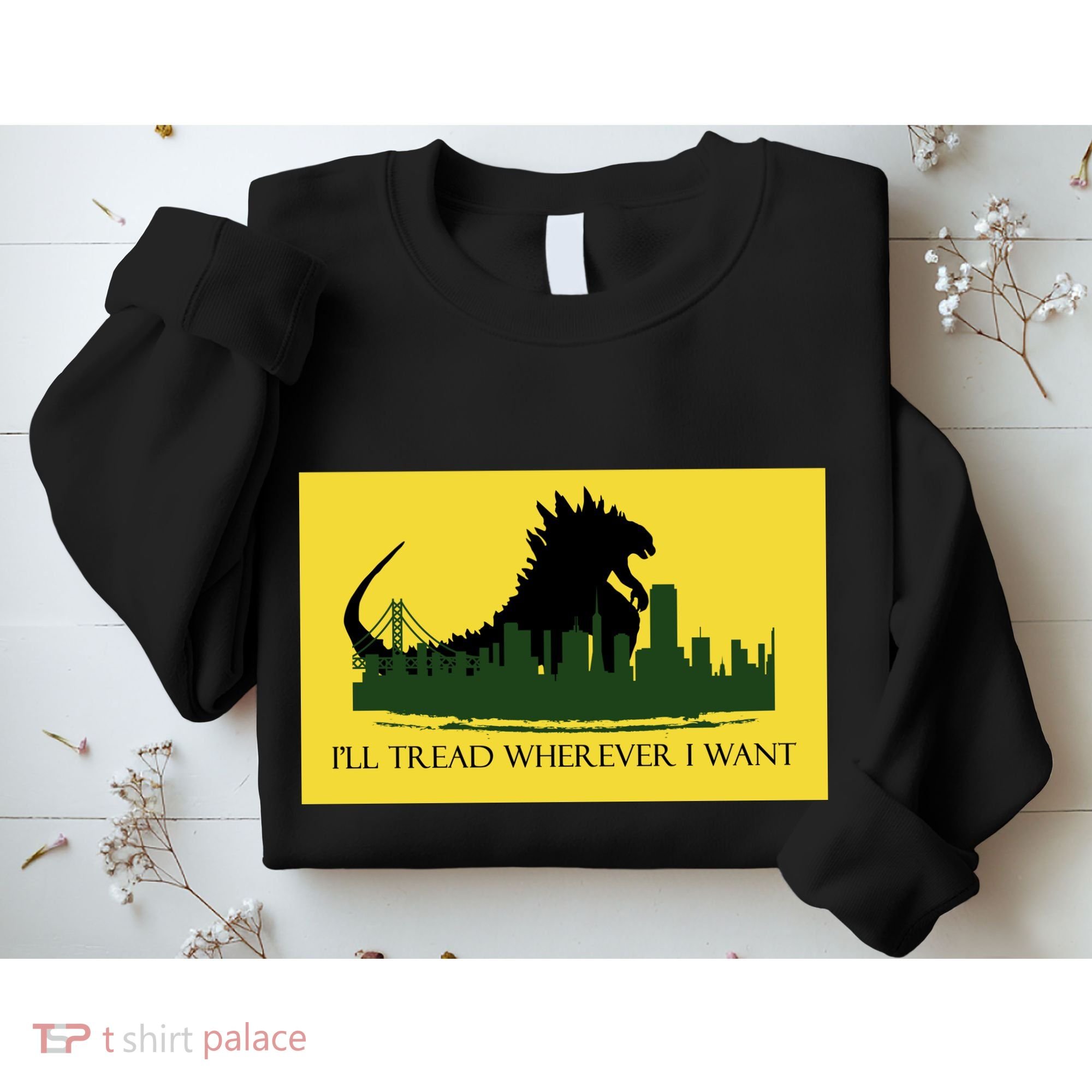 I'll Tread Wherever I Want Sweatshirt