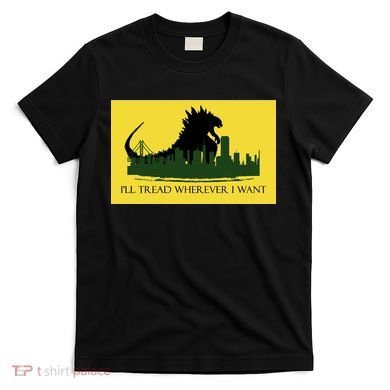 I'll Tread Wherever I Want T-Shirt