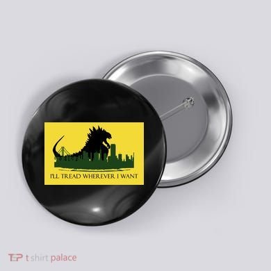 I'll Tread Wherever I Want Button