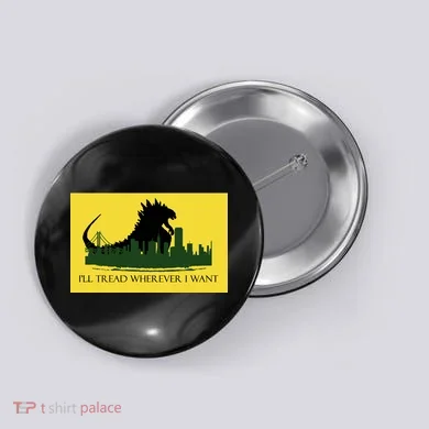 I'll Tread Wherever I Want Button