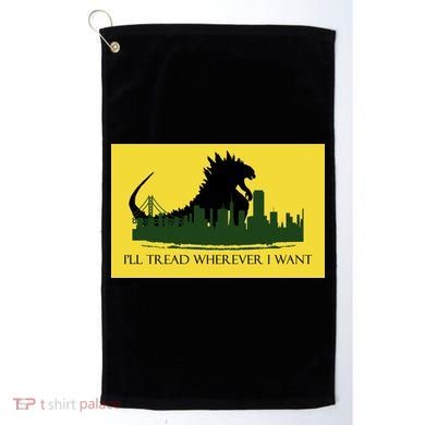 I'll Tread Wherever I Want Golf Towel