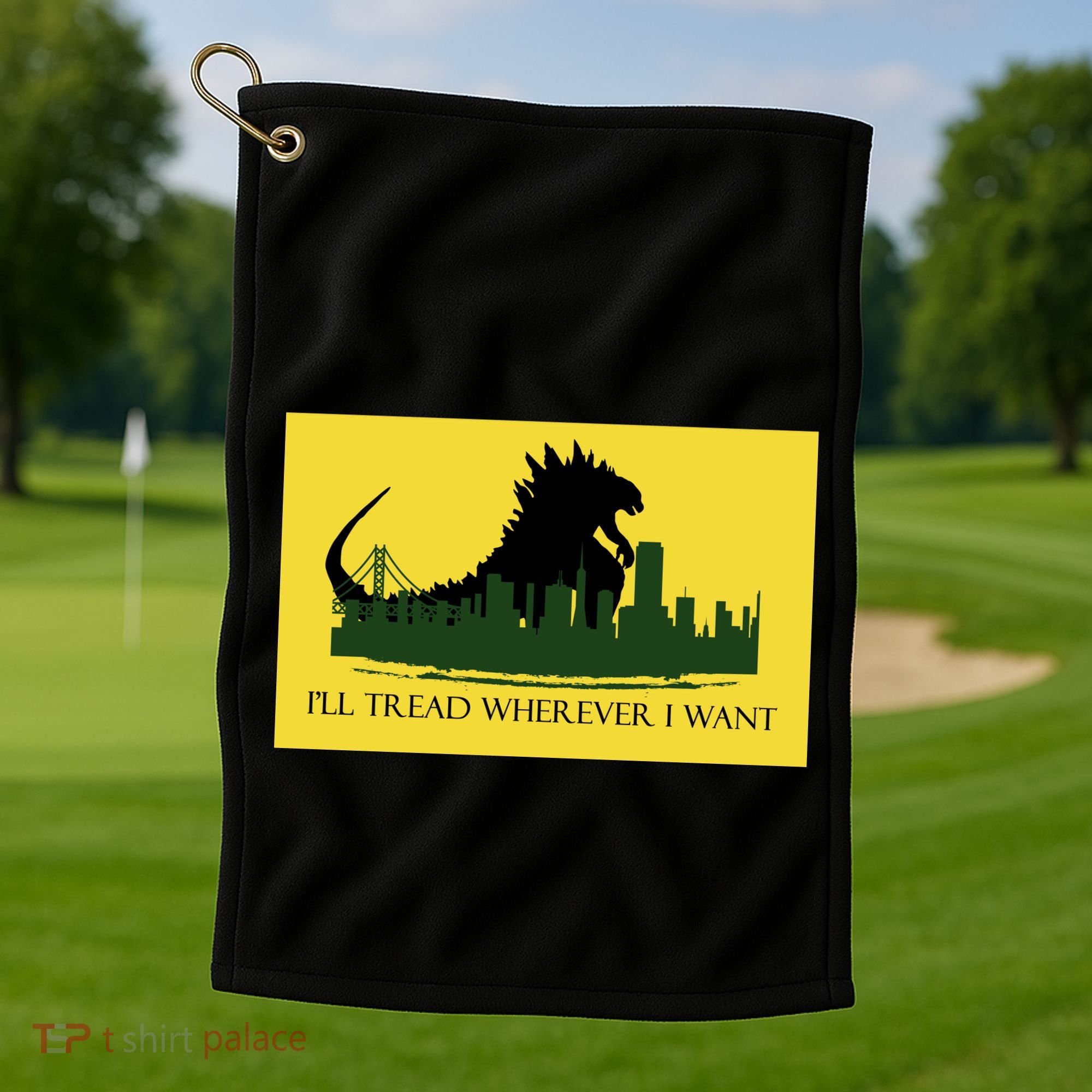 I'll Tread Wherever I Want Golf Towel