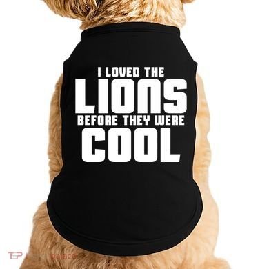 I Loved Lions Before They Were Cool Funny Doggie Tank