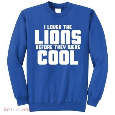 I Loved Lions Before They Were Cool Funny Sweatshirt