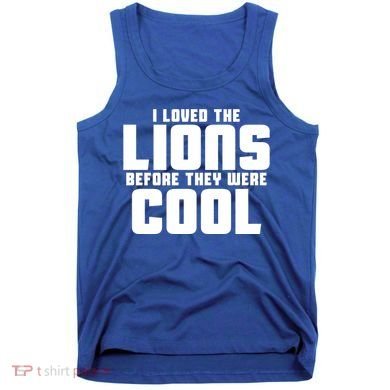 I Loved Lions Before They Were Cool Funny Tank Top