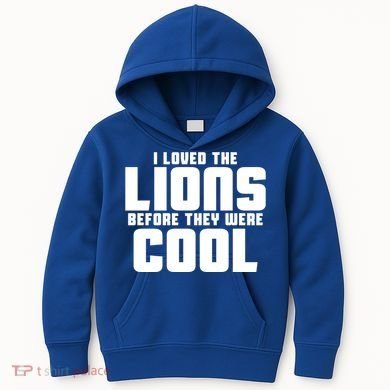 I Loved Lions Before They Were Cool Funny Kids Hoodie