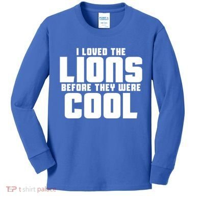 I Loved Lions Before They Were Cool Funny Kids Long Sleeve Shirt