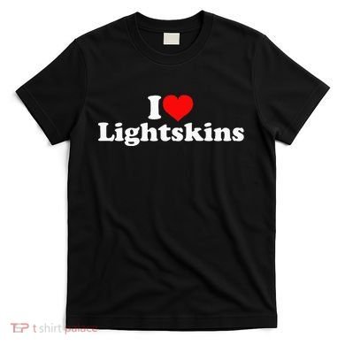 I Love Lightskins T-Shirt