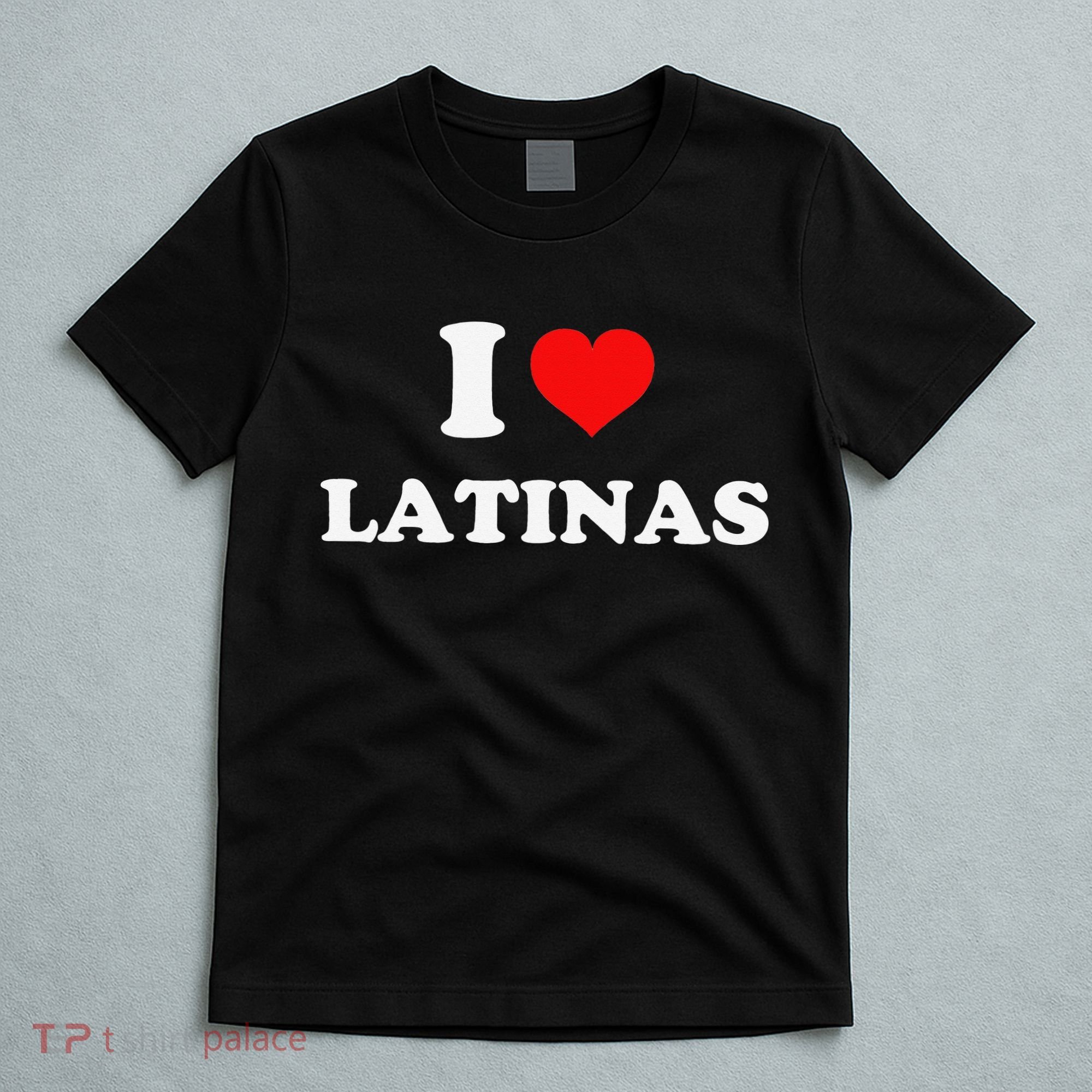 I Love Latinas I Heart Latinas T-Shirt