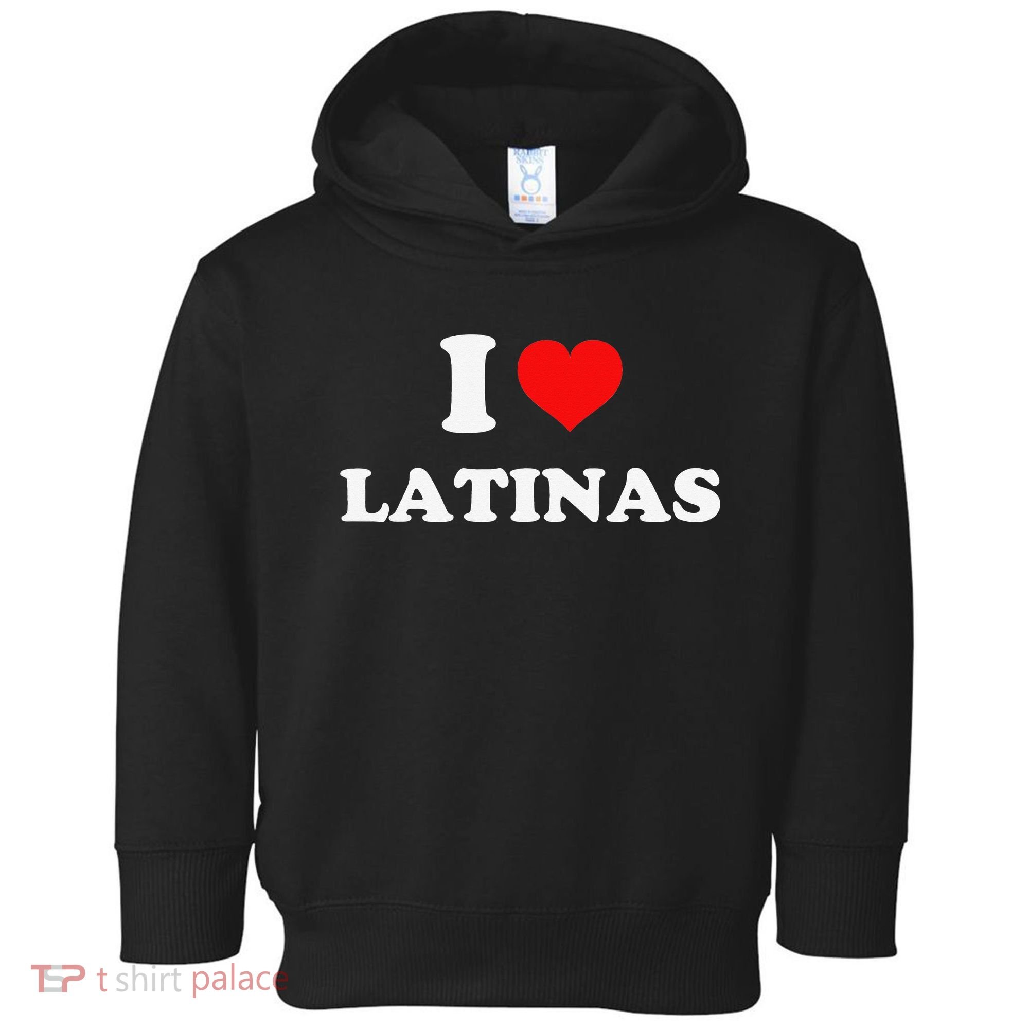 I Love Latinas I Heart Latinas Toddler Hoodie