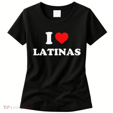 I Love Latinas I Heart Latinas Women's T-Shirt