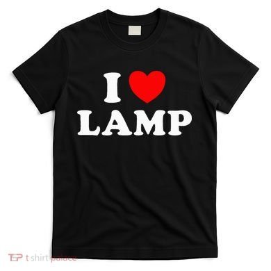 I Love Lamp Funny quotes  T-Shirt