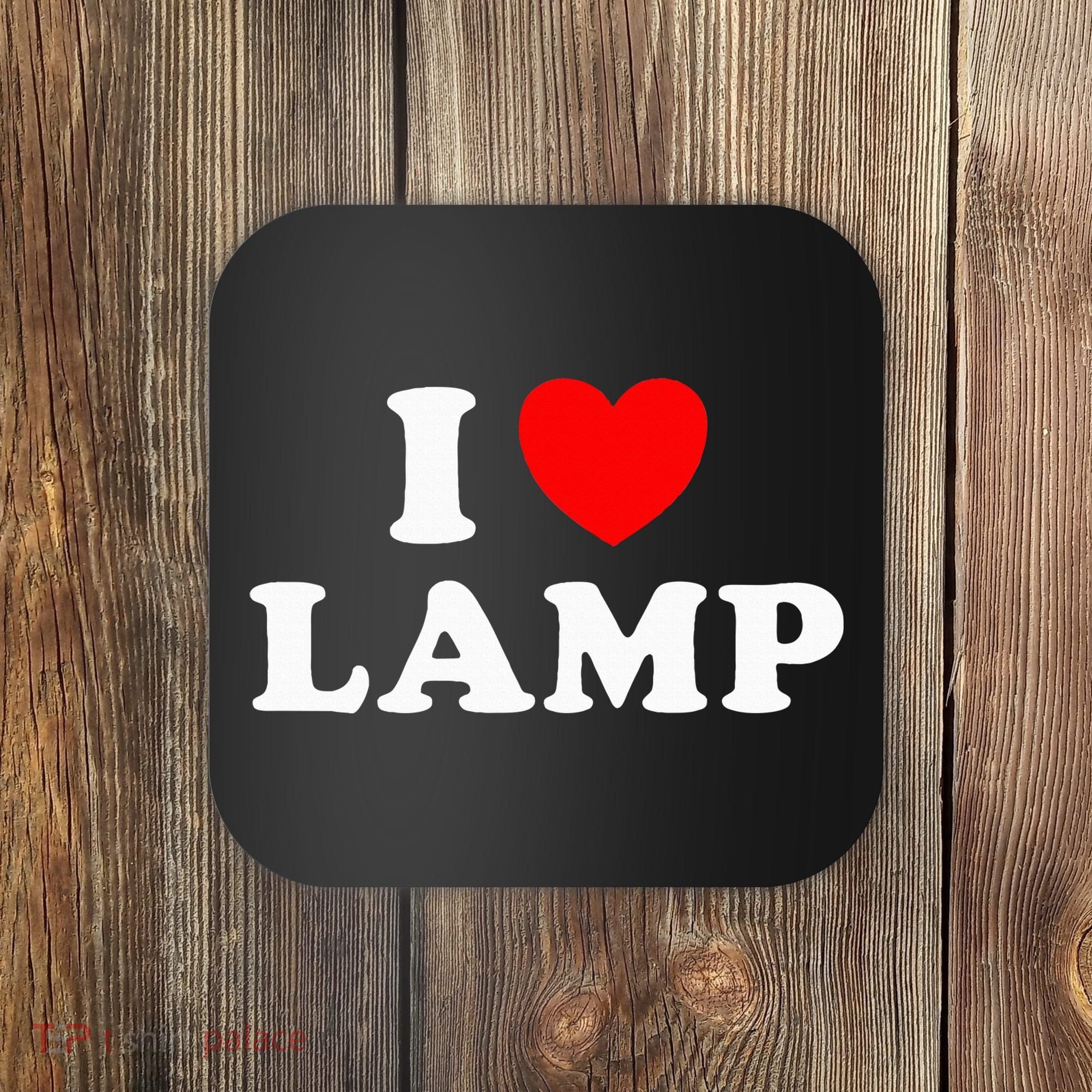 I Love Lamp Funny quotes  Coaster