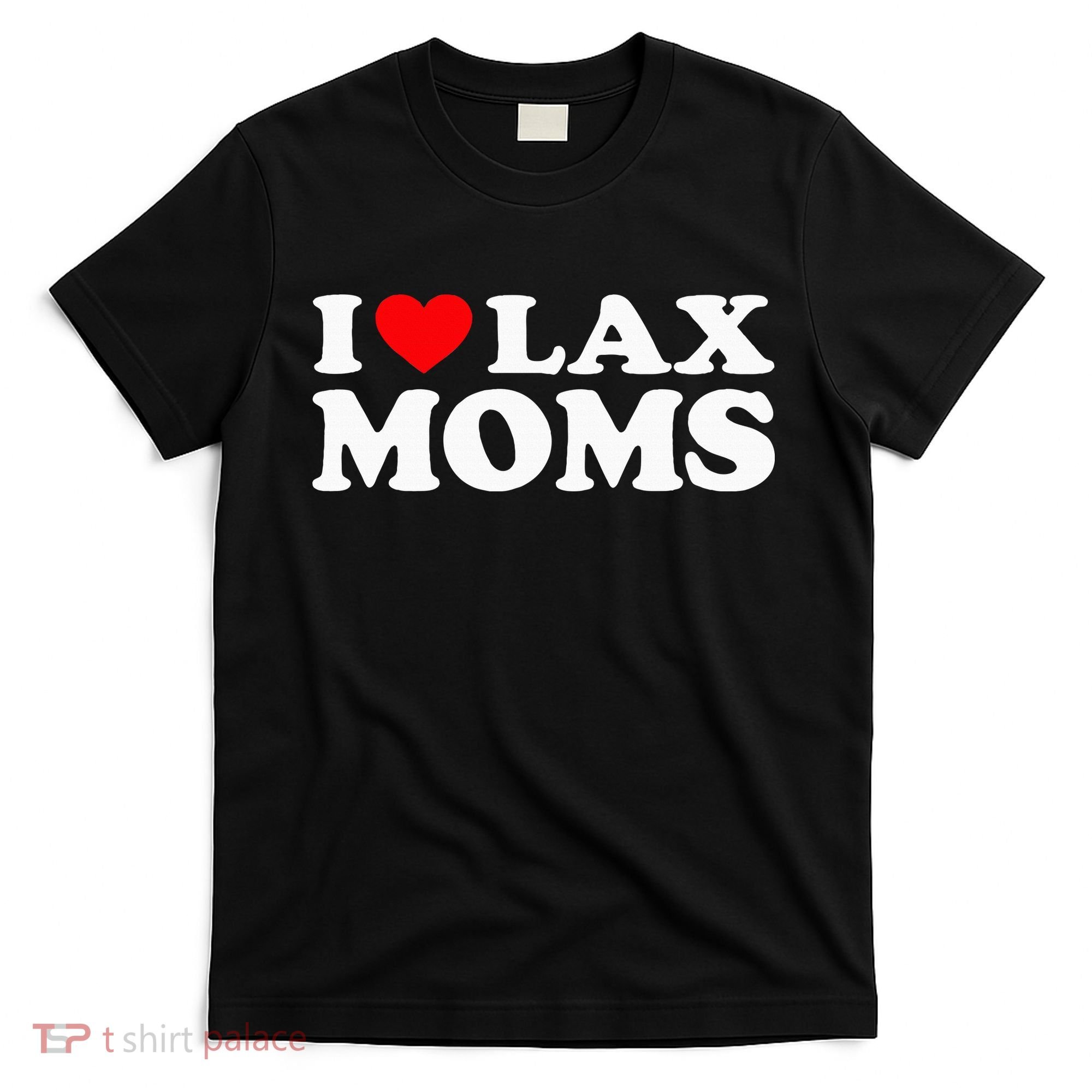 I Love Lax Moms T-Shirt