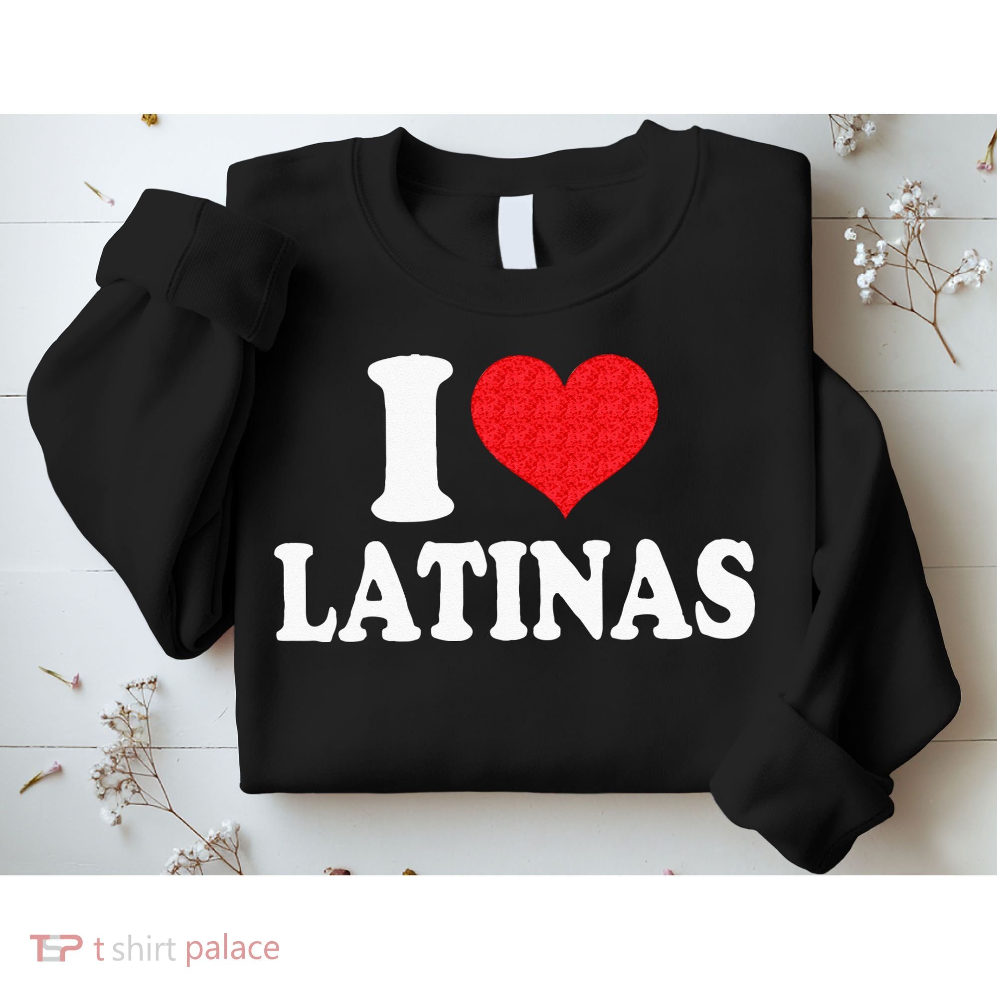 I Love Latinas Heart Love Latinas Sweatshirt