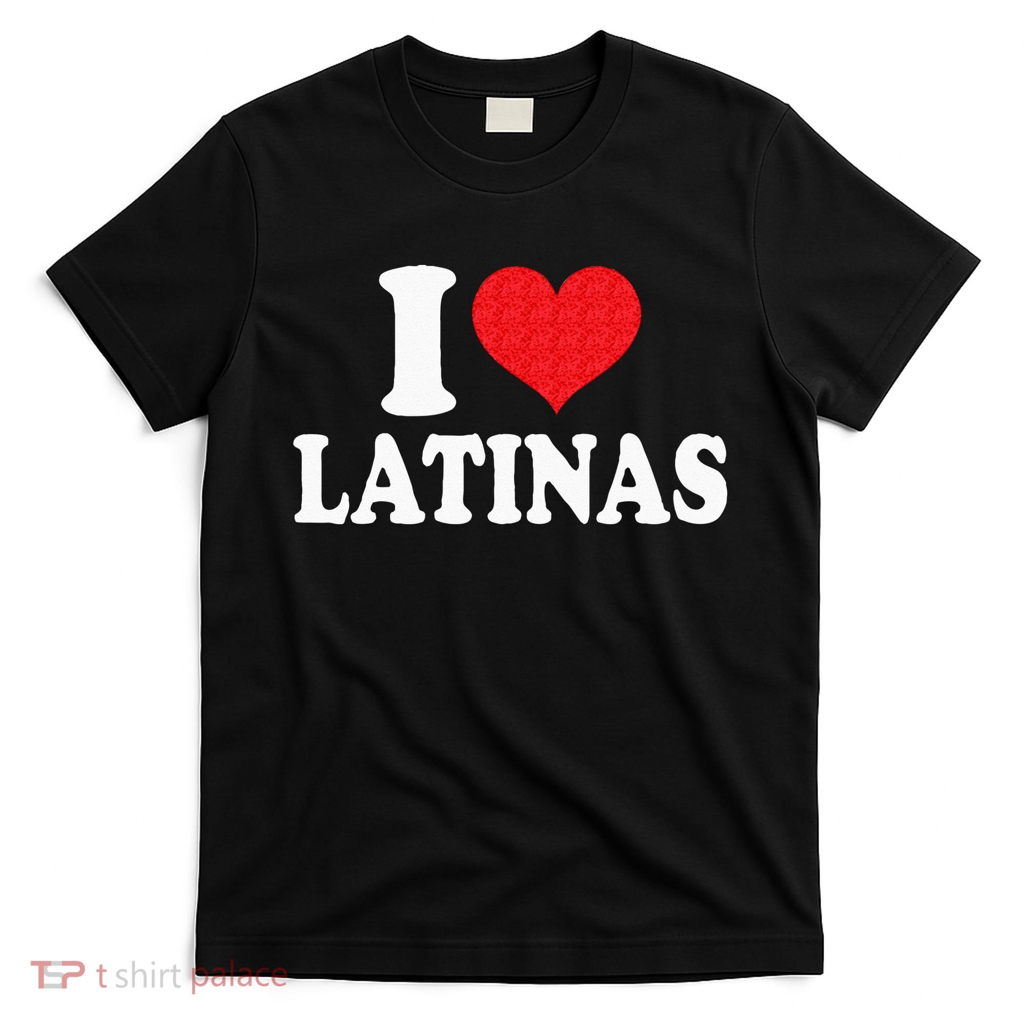 I Love Latinas Heart Love Latinas T-Shirt