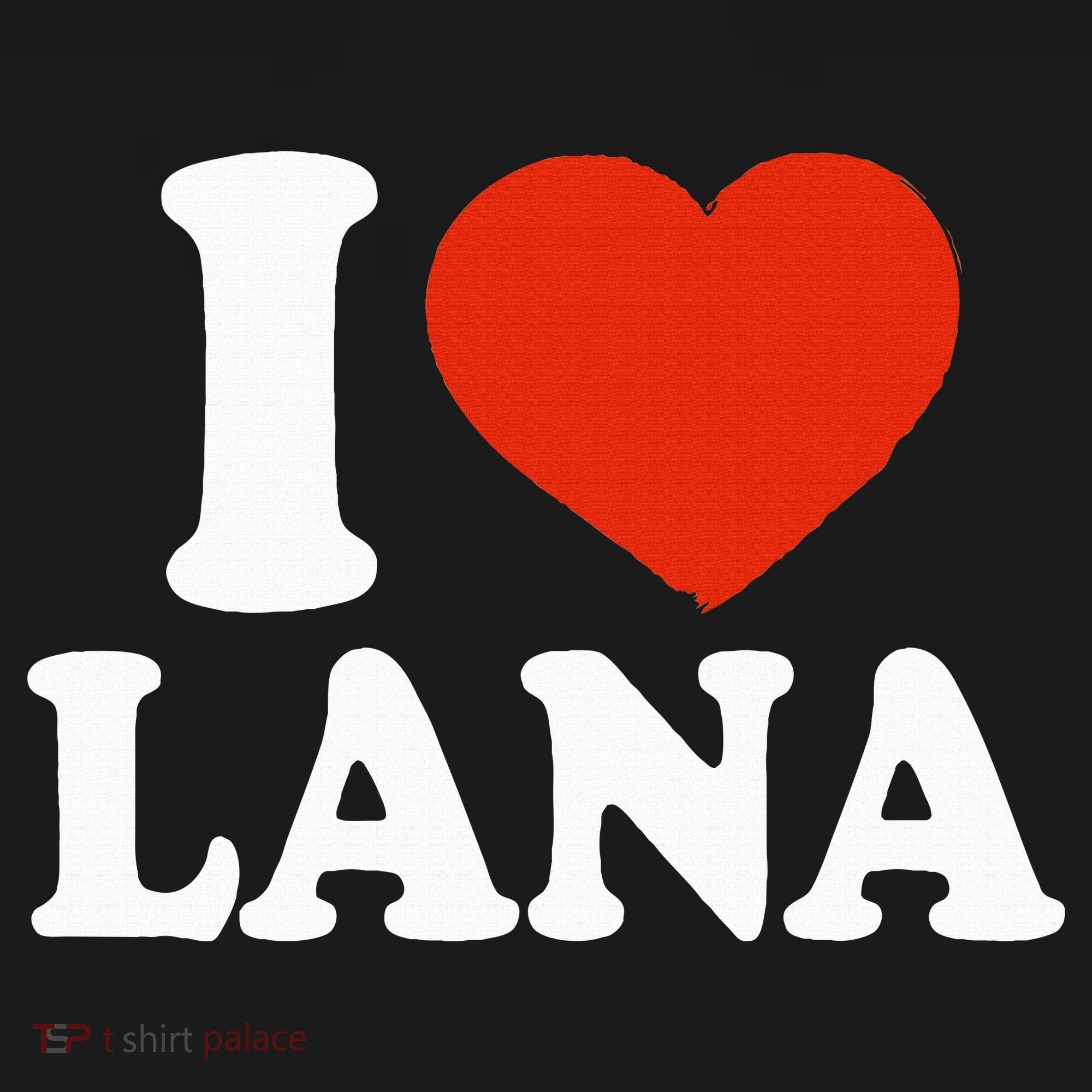 I Love Lana I Heart Lana Red Heart Valentine T-Shirt