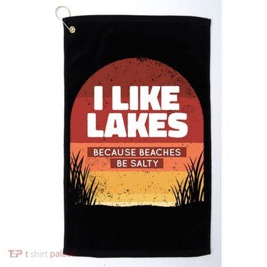 I Like Lakes Because Beaches Be Salty Golf Towel