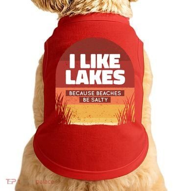 I Like Lakes Because Beaches Be Salty Doggie Tank