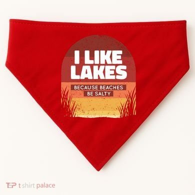 I Like Lakes Because Beaches Be Salty USA-Made Doggie Bandana