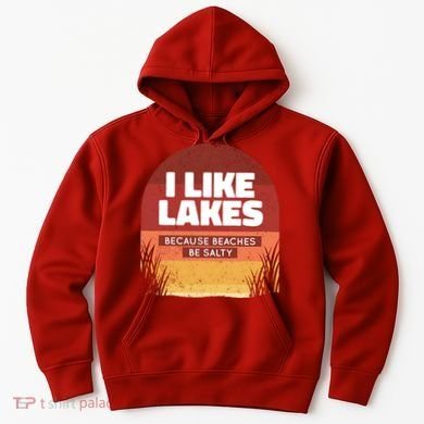 I Like Lakes Because Beaches Be Salty Hoodie