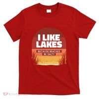 I Like Lakes Because Beaches Be Salty T-Shirt thumb 0